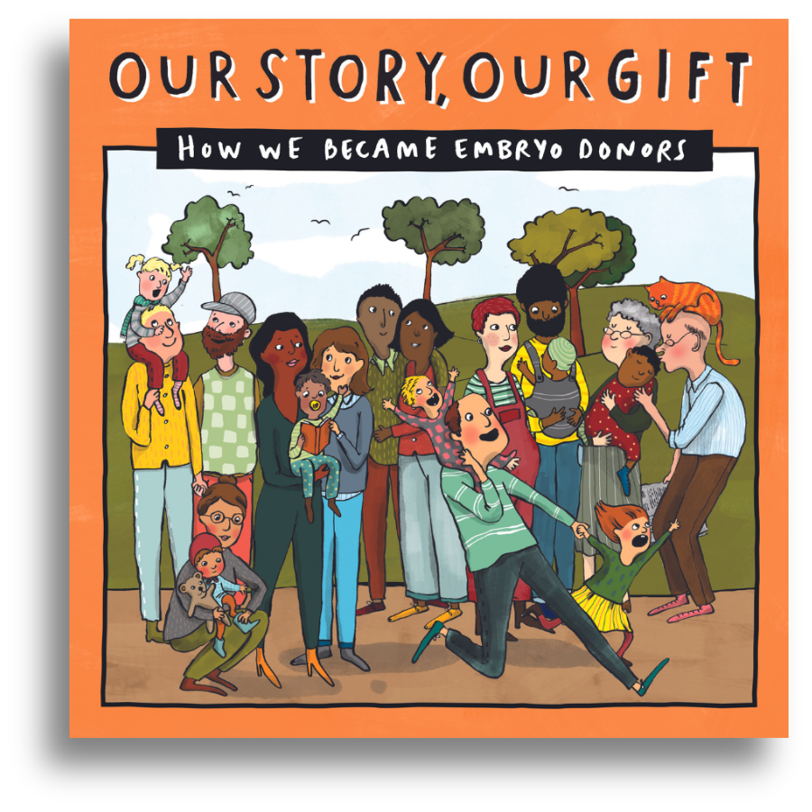 OUR STORY, OUR GIFT - How we became embryo donors - (for the children of embryo donors - unknown recipients)